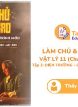 Làm chủ và Nâng cao Vật Lý 11 Tập 2 Điện Trường - Dòng Điện Mạch Điện Thầy Vũ Tuấn Anh PDF